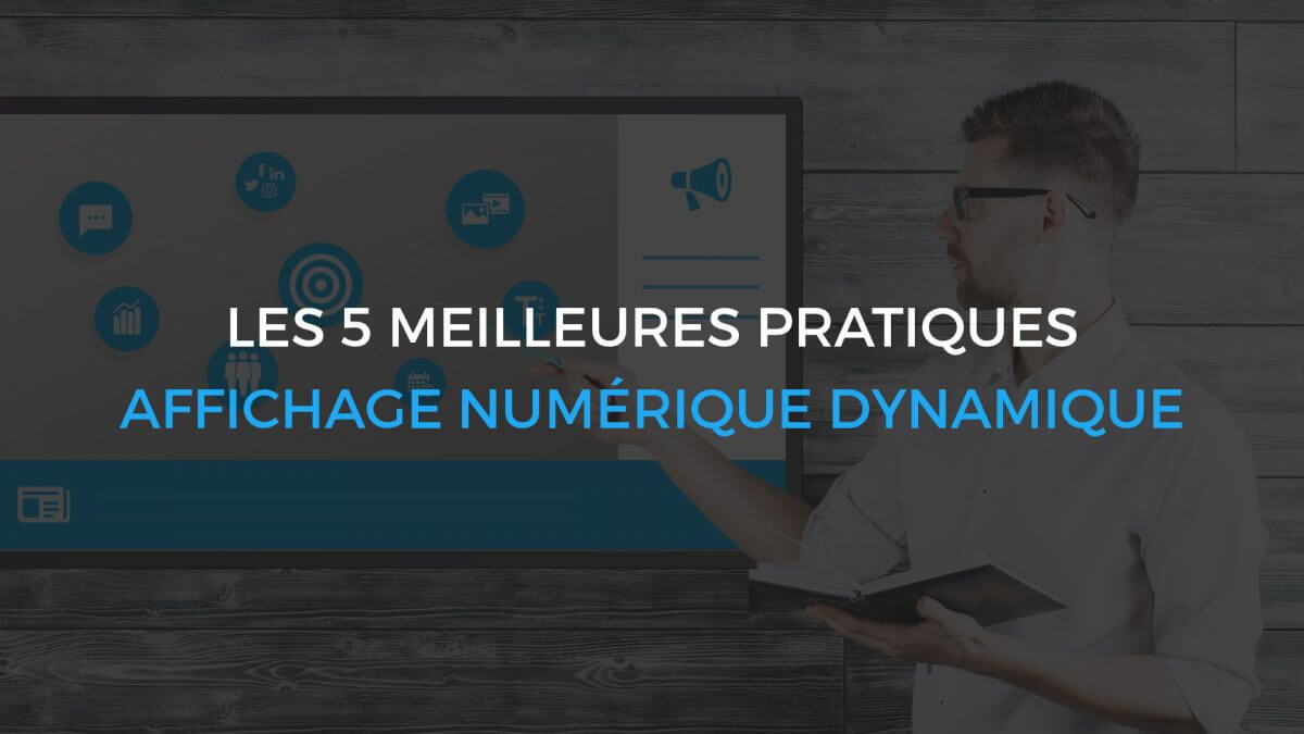 Les 5 meilleures pratiques de l’affichage numérique dynamique