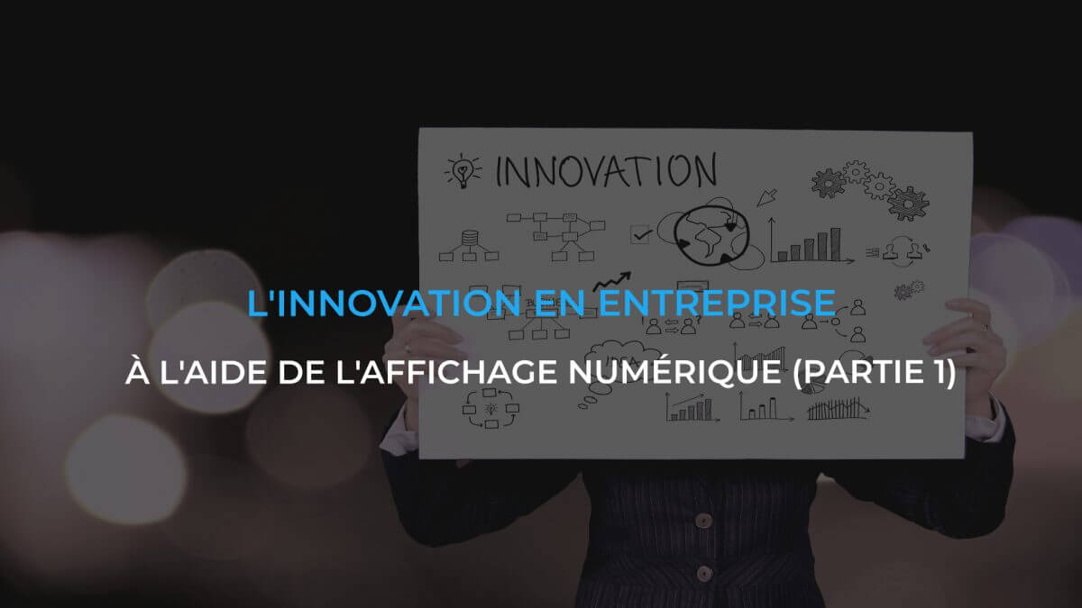 L’innovation en entreprise à l’aide de l’affichage numérique (Partie 1)