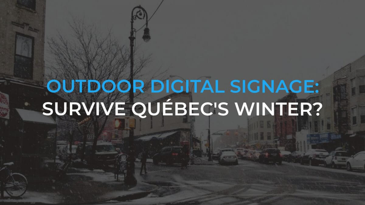 How does outdoor digital signage survive Québec’s winter ?