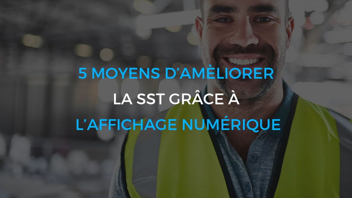 5 moyens d’améliorer la SST grâce à l’affichage numérique