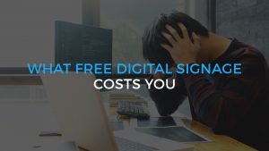 What-FREE-Digital-Signage-Costs-you