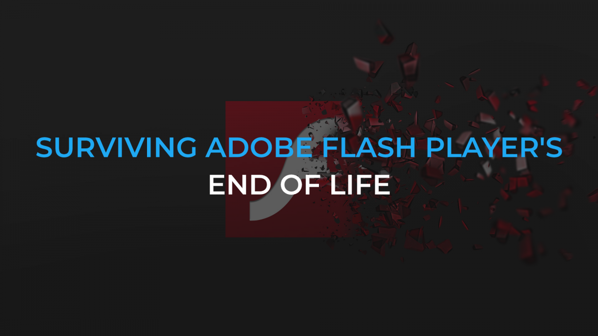 Surviving Adobe Flash Player’s end of life