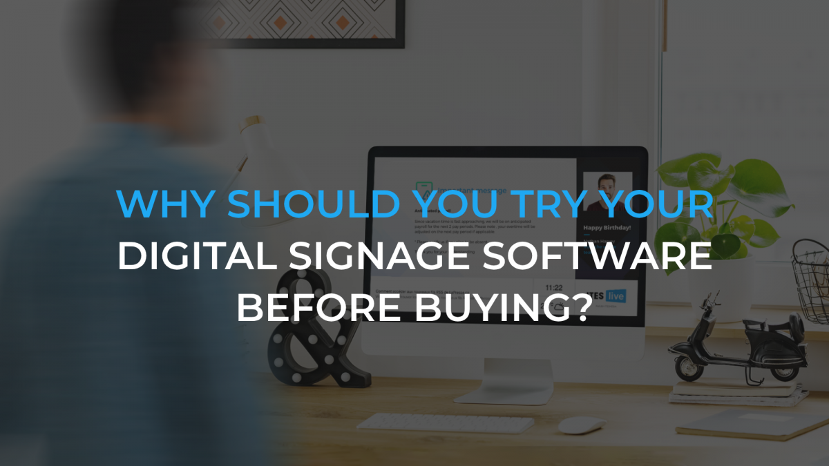 Why should you always try your digital signage software before buying?
