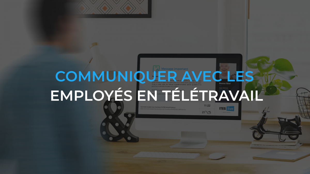 L’affichage numérique pour communiquer avec les employés qui travaillent à distance