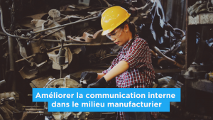 Améliorer la communication interne dans le milieu manufacturier